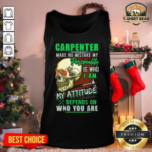 Top Skull Carpenter Make No Mistake My Personality Is Who I Am My Attitude Tank Top - Design By T-shirtbear.com