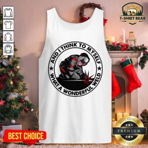 And I Think To Myself What A Wonderful Weld Welder Tank Top - Design by T-shirtBear.com