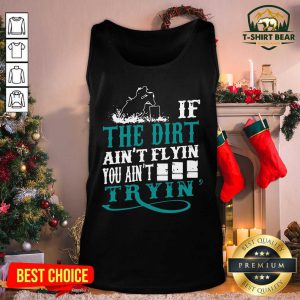 If The Dirt Ain’t Flyin You Ain’t Tryin’ Tank Top - Design by T-shirtBear.com