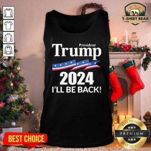 President Trump 2024 I’ll Be Back Tank Top - Design by T-shirtBear.com