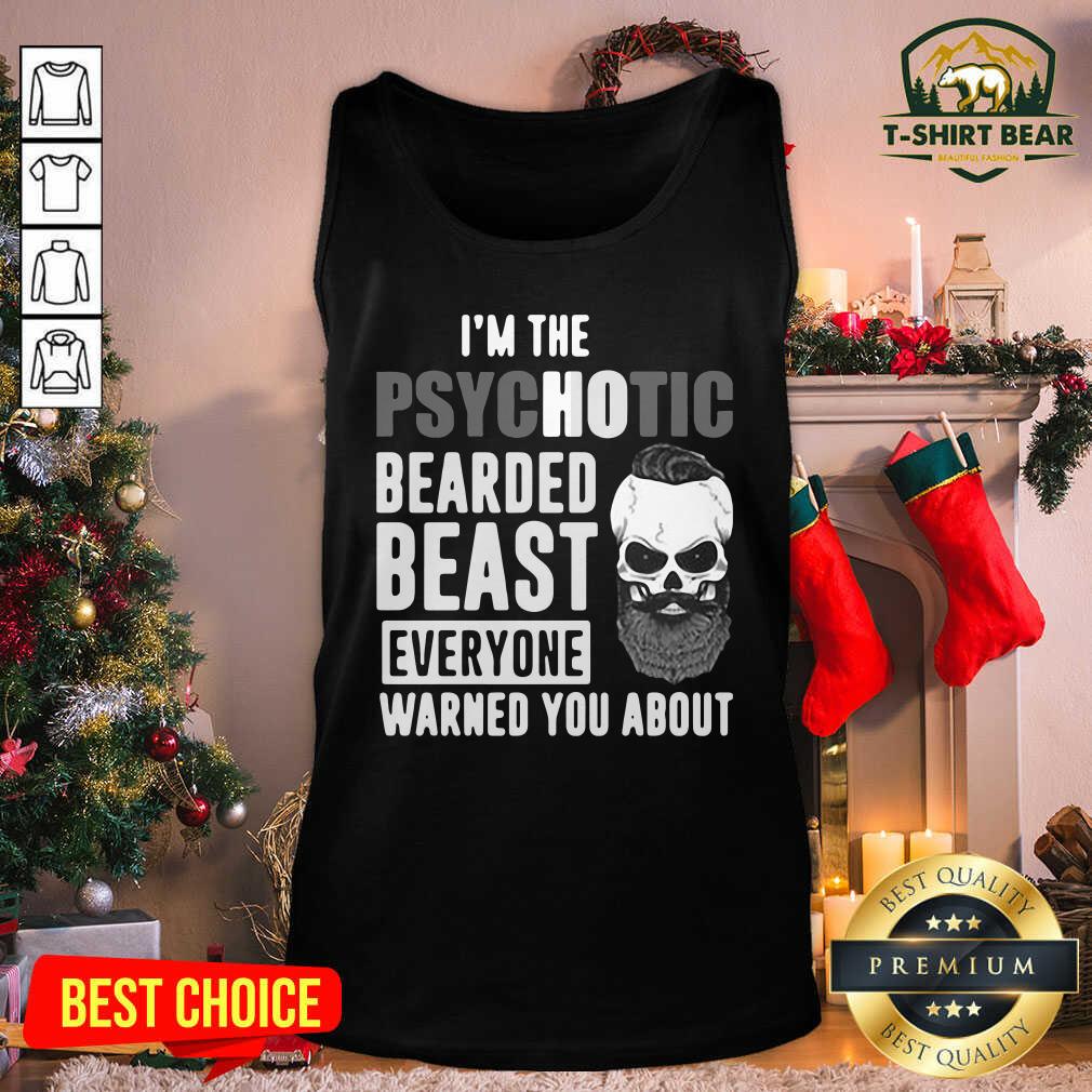 I’m The Psychotic Bearded Beast Everyone Warned You About Tank Top - Design by T-shirtBear.com I’m The Psychotic Bearded Beast Everyone Warned You About Tank Top - Design by T-shirtBear.com
