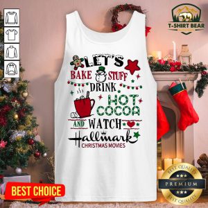 Nice Let’s Bake Stuff Drink Hot Cocoa And Watch Hallmark Christmas Movies Tank Top - Design By T-shirtbear.com