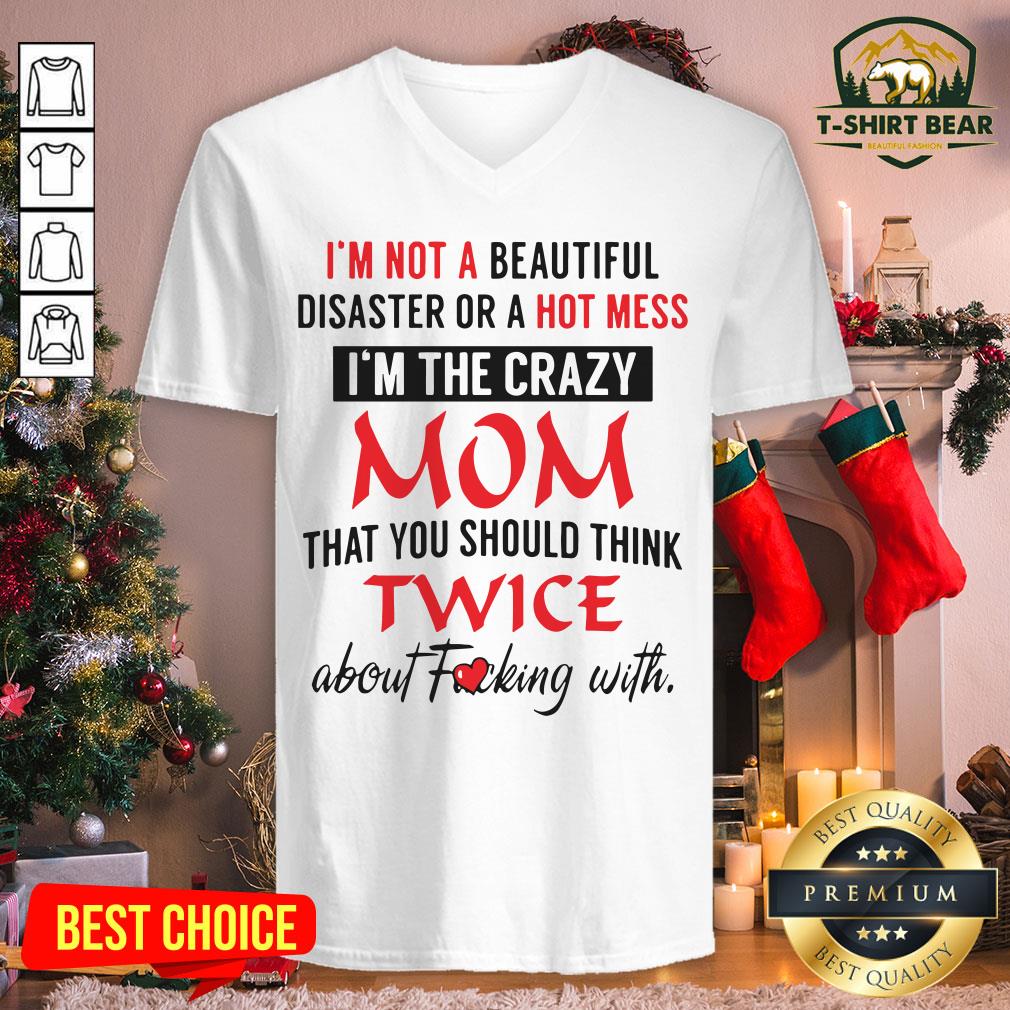 Official I’m Not A Beautiful Disaster Or A Hot Mess I’m The Crazy Mom V-neck - Design By T-shirtbear.com Official I’m Not A Beautiful Disaster Or A Hot Mess I’m The Crazy Mom V-neck - Design By T-shirtbear.com