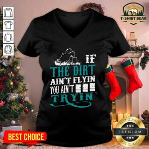 If The Dirt Ain’t Flyin You Ain’t Tryin’ V-neck - Design by T-shirtBear.com