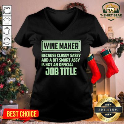 Wine Maker Because Classy Sassy And A Bit Smart Assay Job Title V-neck - Design by T-shirtbear.com Wine Maker Because Classy Sassy And A Bit Smart Assay Job Title V-neck - Design by T-shirtbear.com