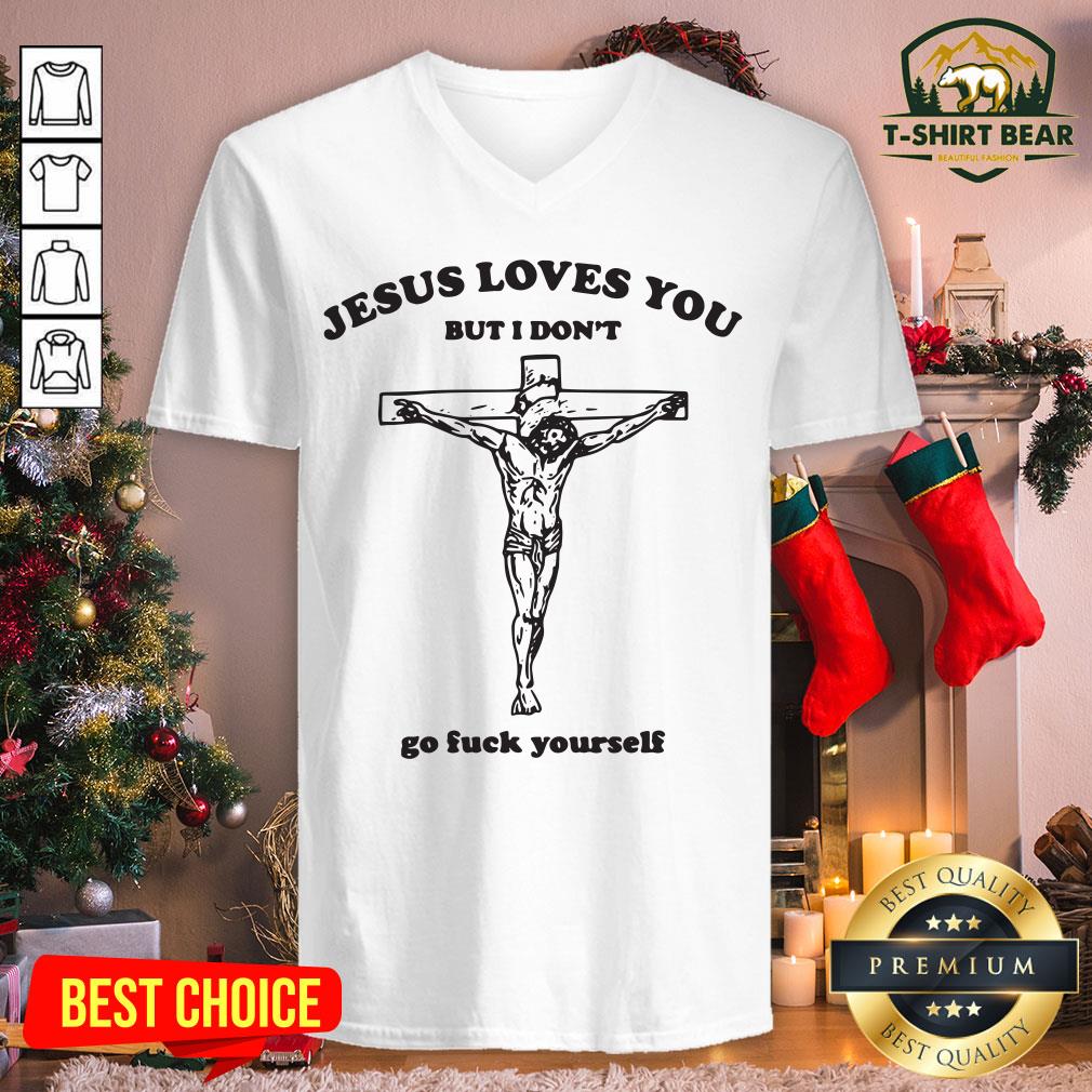 Nice Jesus Loves You But I Don't Go Fuck Yourself V-neck - Design By T-shirtbear.com Nice Jesus Loves You But I Don't Go Fuck Yourself V-neck - Design By T-shirtbear.com