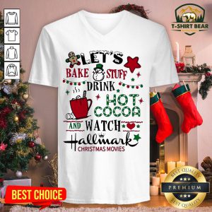 Nice Let’s Bake Stuff Drink Hot Cocoa And Watch Hallmark Christmas Movies V-neck - Design By T-shirtbear.com