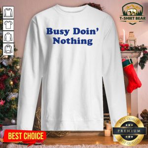 Busy Doing Nothing Sweatshirt - Design by T-shirtbear.com