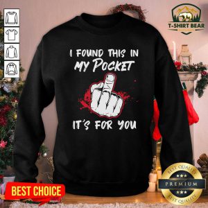I Found This In My Pocket It’s For You Finger Sweatshirt - Design by T-shirtbear.com