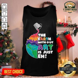 The Earth Without Art Is Just Eh Tank Top - Design by T-shirtbear.com