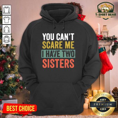 You Can’t Scare Me I Have Two Sisters Vintage Hoodie - Design by T-shirtbear.com