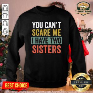 You Can’t Scare Me I Have Two Sisters Vintage Sweatshirt - Design by T-shirtbear.com