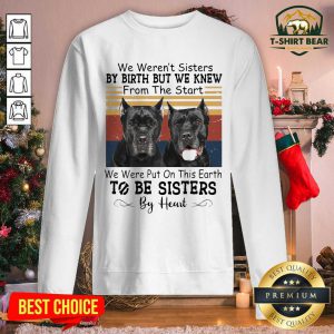 Cane Corso We Weren’t Sisters By Birth But We Knew To Be Sisters By Heart Vintage Retro Sweatshirt - Design by T-shirtbear.com