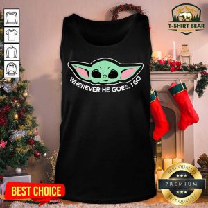 Baby Yoda Wherever He Goes I Go Tank Top - Design by T-shirtbear.com