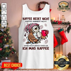 Owl Kaffee Redet Nicht Kaffee Jammert Nicht Ich Mag Kaffee Tank Top - Design by T-shirtbear.com