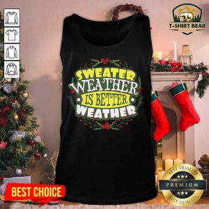 Sweater Weather Is Better Weather Christmas Tank Top - Design by T-shirtbear.com