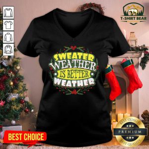 Sweater Weather Is Better Weather Christmas V-neck - Design by T-shirtbear.com