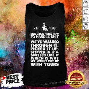 Dog Girls Know How To Handle Shit Weve Walked Through It Tank Top - Design by T-shirtbear.com