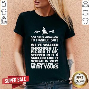 Dog Girls Know How To Handle Shit Weve Walked Through It Good Dog Girls Know How To Handle Shit Weve Walked Through It V-neck - Design by T-shirtbear.com