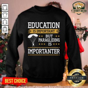Education Is Important But Paragliding Is Importanter Sweatshirt - Design by T-shirtbear.com