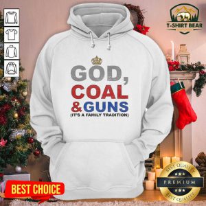 God Coal And Guns It’s A Family Tradition Hoodie - Design by T-shirtbear.com