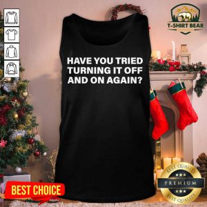 Have You Tried Turning It Off And On Again Tank Top - Design by T-shirtbear.com