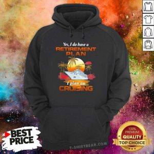 Yes I Do Have A Retirement Plan I Plan On Cruising Sunset Boat Hoodie - Design by T-shirtbear.com