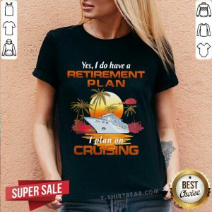 Yes I Do Have A Retirement Plan I Plan On Cruising Sunset Boat V-neck - Design by T-shirtbear.com