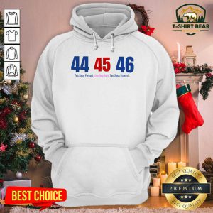 44 45 46 Two Steps Forward One Step Back Two Steps Forward Elect Hoodie - Design by T-shirtbear.com