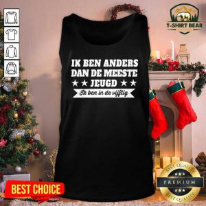 Ik Ben Anders Dan De Meeste Jeugd Ik Ben In De Vijftig Tank Top - Design by T-shirtbear.com