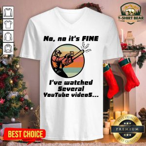 Chainsaw No No It Is Fine I’ve Watched Several Youtube Videos V-neck - Design by T-shirtbear.com