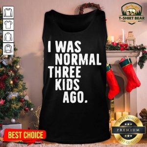 I Was Normal Three Kids Ago Tank Top - Design by T-shirtbear.com