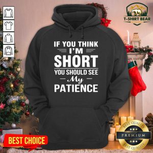 If You Think I’m Short You Should See My Patience Hoodie - Design by T-shirtbear.com