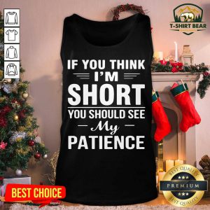 If You Think I’m Short You Should See My Patience Tank Top - Design by T-shirtbear.com