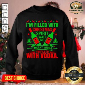 I'm Filled With Christmas Spirit Wane No I Meant Vodka I'm Filled With Vodkas Sweatshirt - Design by T-shirtbear.com
