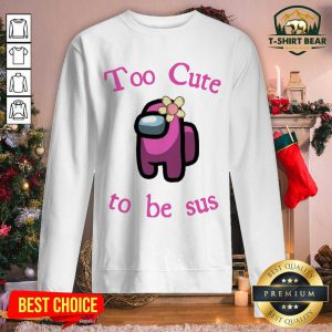 Pink Among Us Too Cute To Be Sus Sweatshirt - Design by T-shirtbear.com