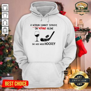A Woman Cannot Survive On Wine Alone She Also Needs Hockey Hoodie - Design by T-shirtbear.com