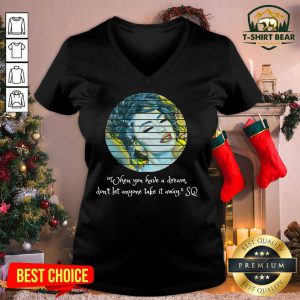 Selenas Quote When You Have A Dream Don’t Let Anyone Take V-neck - Design by T-shirtbear.com