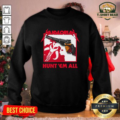 Star Wars The Mandalorian Hunt Em All Sweatshirt - Design by T-shirtbear.com Star Wars The Mandalorian Hunt Em All Sweatshirt - Design by T-shirtbear.com