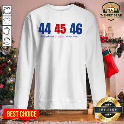 44 45 46 Two Steps Forward One Step Back Two Steps Forward Elect Sweatshirt - Design by T-shirtbear.com 44 45 46 Two Steps Forward One Step Back Two Steps Forward Elect Sweatshirt - Design by T-shirtbear.com