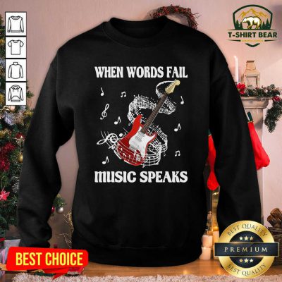 Guitar When Words Fail Music Speaks Sweatshirt - Design by T-shirtbear.com