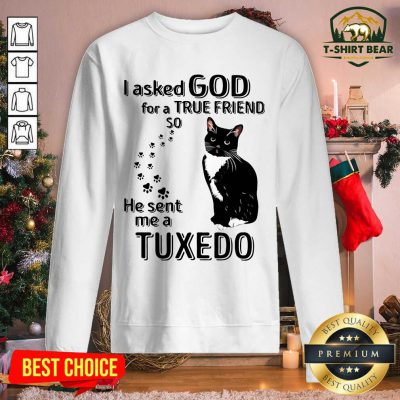 Black Cat I Asked God For A True Friend So He Sent Me A Tuxedo Sweatshirt - Design by T-shirtbear.com