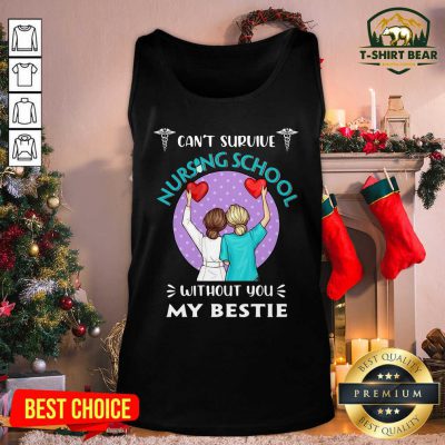 Can’t Survive Nursing School Without You My Bestie Tank Top - Design by T-shirtbear.com Can’t Survive Nursing School Without You My Bestie Tank Top - Design by T-shirtbear.com