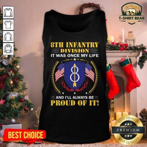 8th Infantry Division It Was Once My Life And I’ll Always Be Proud Of It Tank Top - Design by T-shirtbear.com