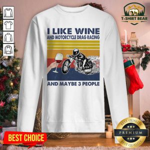 I Like Wine And Motorcycle Drag Racing And Maybe People Vintage Retro Sweatshirt - Design by T-shirtbear.com