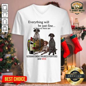 Everything Will Be Just Me As Long As There Are German Shorthaired Pointers And Wine V-neck - Design by T-shirtbear.com