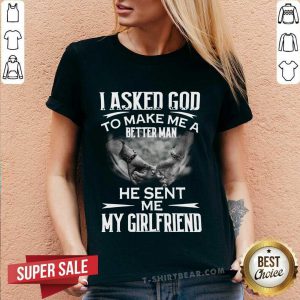 Ashamed I Asked God To Make Me A Better 3 Man He Sent Me My Girlfriend V-neck - Design by T-shirtbear.com