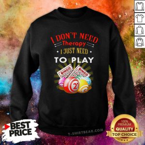 I Don’t Need Therapy To Play Bingo Sweatshirt