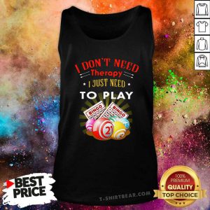 I Don’t Need Therapy To Play Bingo Tank Top