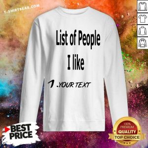 List Of People I Like 1 Your Text Sweatshirt - Design By T-shirtbear.com